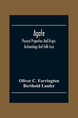 Agate; Physical Properties And Origin, Archaeology And Folk-Lore