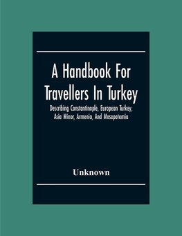 A Handbook For Travellers In Turkey