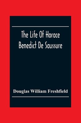 The Life Of Horace Benedict De Saussure