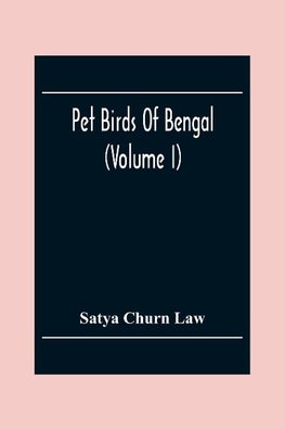 Pet Birds Of Bengal (Volume I)