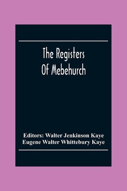 The Registers Of Mebehurch In The Cobnship Of Culcheth In The County Of Lancaster Christenings, Weddings And Burials 1599-1812