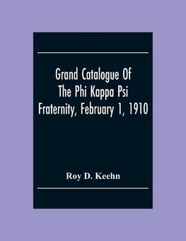 Grand Catalogue Of The Phi Kappa Psi Fraternity, February 1, 1910