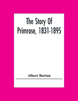 The Story Of Primrose, 1831-1895