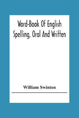 Word-Book Of English Spelling, Oral And Written