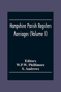 Hampshire Parish Registers. Marriages (Volume Ii)