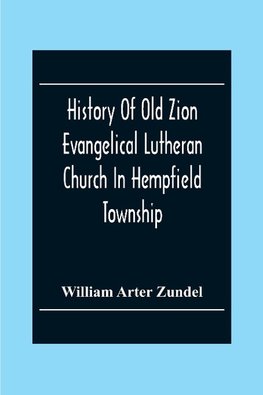 History Of Old Zion Evangelical Lutheran Church In Hempfield Township, Westmoreland County, Pennsylvania. Near Harrold'S