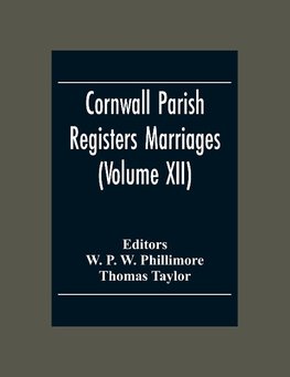 Cornwall Parish Registers Marriages (Volume Xii)