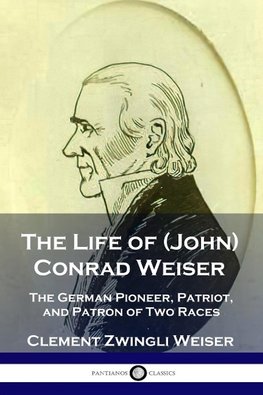 The Life of (John) Conrad Weiser