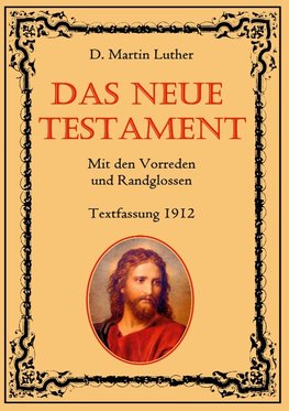 Das Neue Testament. Mit den Vorreden und Randglossen. Textfassung 1912.