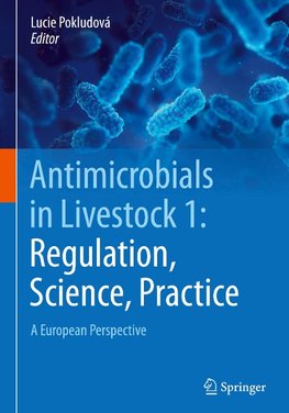 Antimicrobials in Livestock 1: Regulation, Science, Practice