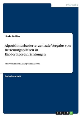 Algorithmusbasierte, zentrale Vergabe von Betreuungsplätzen in Kindertageseinrichtungen