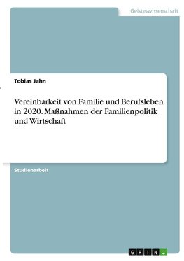 Vereinbarkeit von Familie und Berufsleben in 2020. Maßnahmen der Familienpolitik und Wirtschaft