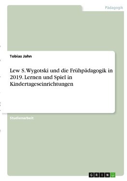 Lew S. Wygotski und die Frühpädagogik in 2019. Lernen und Spiel in Kindertageseinrichtungen