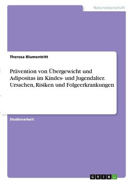 Prävention von Übergewicht und Adipositas im Kindes- und Jugendalter. Ursachen, Risiken und Folgeerkrankungen