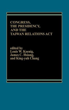 Congress, The Presidency and the Taiwan Relations Act