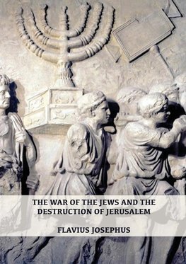 The War of the Jews and the Destruction of Jerusalem