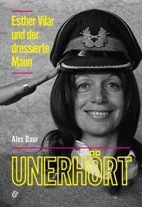 Unerhört - Esther Vilar und der dressierte Mann