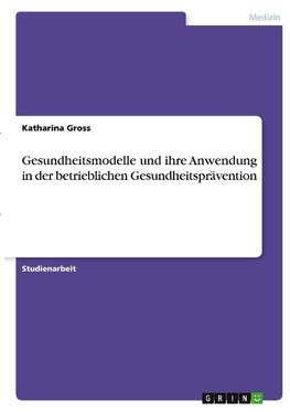 Gesundheitsmodelle und ihre Anwendung in der betrieblichen Gesundheitsprävention