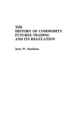 The History of Commodity Futures Trading and Its Regulation