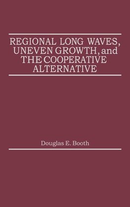 Regional Long Waves, Uneven Growth, and the Cooperative Alternative.