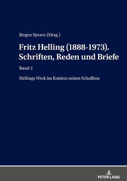 Fritz Helling (1888-1973). Schriften, Reden und Briefe