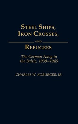 Steel Ships, Iron Crosses, and Refugees