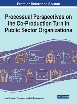 Processual Perspectives on the Co-Production Turn in Public Sector Organizations, 1 volume