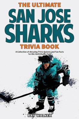 The Ultimate San Jose Sharks Trivia Book