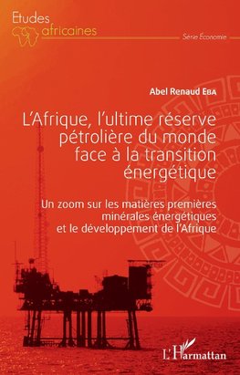 L'Afrique, l'ultime réserve pétrolière du monde face à la transition énergétique