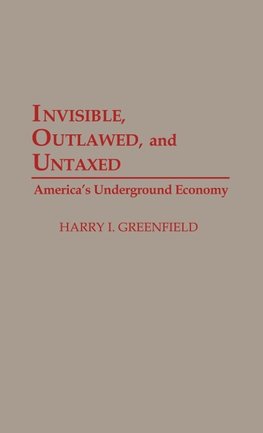 Invisible, Outlawed, and Untaxed