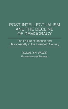 Post-Intellectualism and the Decline of Democracy