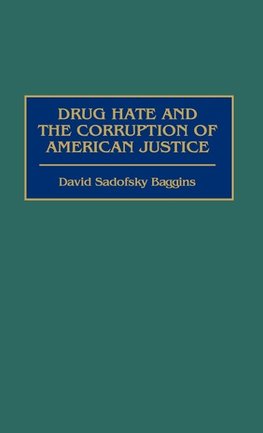 Drug Hate and the Corruption of American Justice