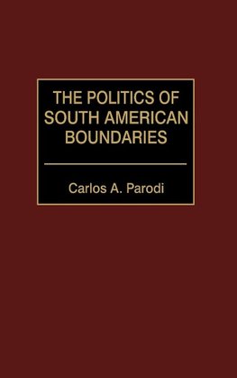 The Politics of South American Boundaries