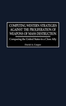 Competing Western Strategies Against the Proliferation of Weapons of Mass Destruction