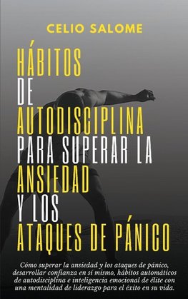 Hábitos de autodisciplina para superar la ansiedad y los ataques de pánico