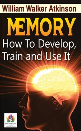 Memory How to Develop, Train, and Use It