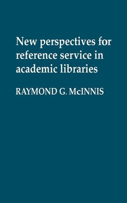 New Perspectives for Reference Service in Academic Libraries.