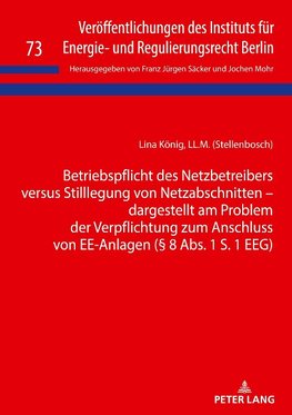 Betriebspflicht des Netzbetreibers versus Stilllegung von Netzabschnitten - dargestellt am Problem der Verpflichtung zum Anschluss von EE-Anlagen (§ 8 Abs. 1 S. 1 EEG)