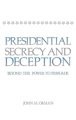 Presidential Secrecy and Deception