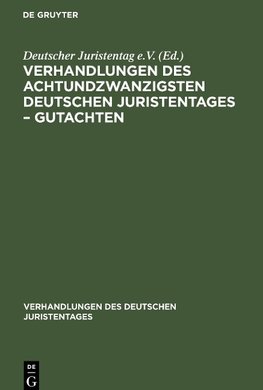 Verhandlungen des Achtundzwanzigsten deutschen Juristentages - Gutachten