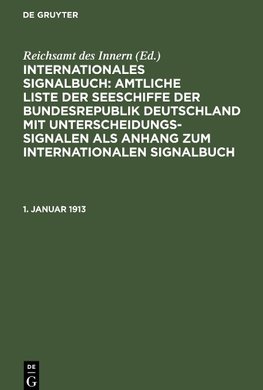 Internationales Signalbuch: Amtliche Liste der Seeschiffe der Bundesrepublik Deutschland mit Unterscheidungssignalen als Anhang zum Internationalen Signalbuch, 1. Januar 1913