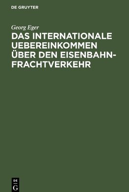 Das internationale Uebereinkommen über den Eisenbahn-Frachtverkehr