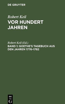 Vor hundert Jahren, Band 1, Goethe's Tagebuch aus den Jahren 1776-1782