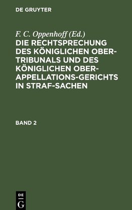 Die Rechtsprechung des Königlichen Ober-Tribunals und des Königlichen Ober-Appellations-Gerichts in Straf-Sachen, Band 2, Die Rechtsprechung des Königlichen Ober-Tribunals und des Königlichen Ober-Appellations-Gerichts in Straf-Sachen Band 2