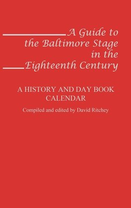 A Guide to the Baltimore Stage in the Eighteenth Century