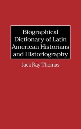 Biographical Dictionary of Latin American Historians and Historiography