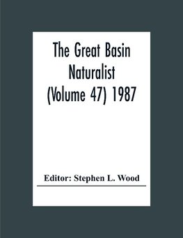 The Great Basin Naturalist (Volume 47) 1987