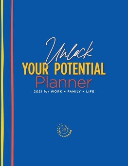 The Unlock Your Potential Planner - 2021 for Work + Family + Life