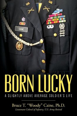 Born Lucky.  A Slightly Above Average Soldier's Life