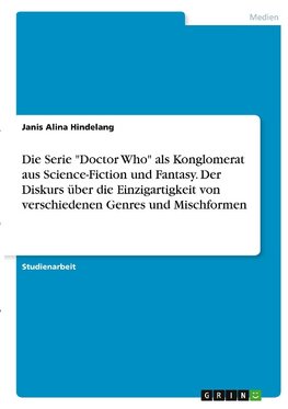 Die Serie "Doctor Who" als Konglomerat aus Science-Fiction und Fantasy. Der Diskurs über die Einzigartigkeit von verschiedenen Genres und Mischformen